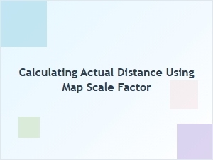 Using a Map Scale to Calculate Actual Distance