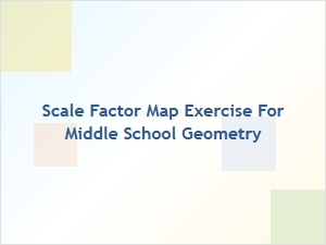 Map Scale Exercises Using a Scale Factor