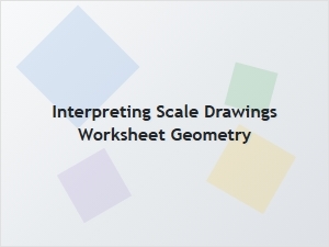 Solve Problems with Interpreting Scale Drawing Worksheets