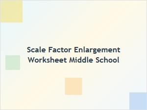 Scale Factor Enlargement Worksheet Problems
