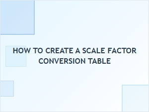 Crafting a Scale Factor Conversion Table Guide